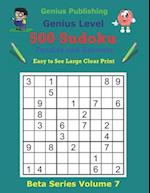 500 Genius Sudoku Puzzles and Answers Beta Series Volume 7: Easy to See Large Clear Print 