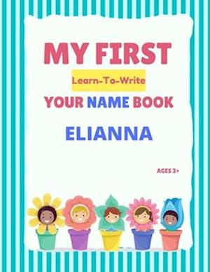 My First Learn-To-Write Your Name Book: Elianna