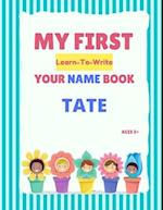 My First Learn-To-Write Your Name Book: Tate 