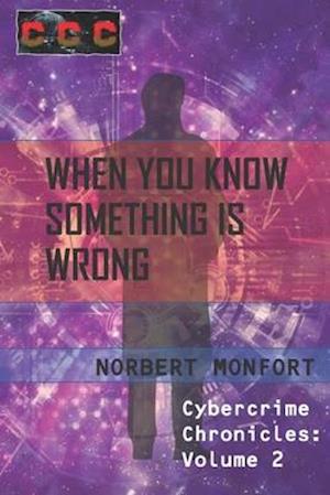 When You Know Something is Wrong: Cybercrime Chronicles Volume 2