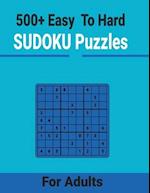 500+ Easy to Hard Sudoku Puzzles for Adults : Unique and different levels Sudoku puzzles Includes with solutions 