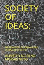 SOCIETY OF IDEAS:: INFORMATION OR KNOWLEDGE, UTOPIA OR REALITY? 