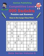 500 Competitive Sudoku Puzzles and Answers Beta Series Volume 8: Easy to See Large Clear Print 