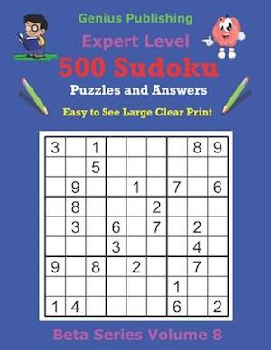 500 Expert Sudoku Puzzles and Answers Beta Series Volume 8: Easy to See Large Clear Print