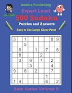 500 Expert Sudoku Puzzles and Answers Beta Series Volume 8: Easy to See Large Clear Print 