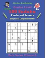 Publishing 500 Genius Sudoku Puzzles and Answers Beta Series Volume 8: Easy to See Large Clear Print 