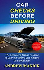 CAR CHECKS BEFORE DRIVING: The Necessary Things To Check In Your Car Before You Embark On A Trip. 