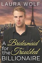 A Bridesmaid for the Troubled Billionaire: A Clean Contemporary Romance 