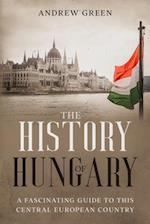 The History of Hungary: A Fascinating Guide to this Central European Country 