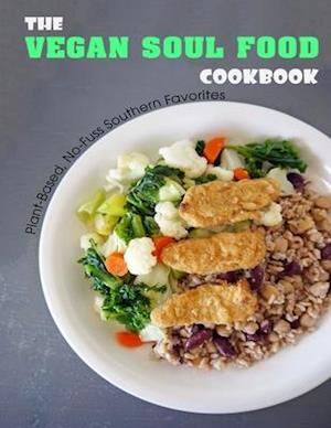 The Vegan Soul Food Cookbook: Plant Based, No-Fuss Southern Favorites