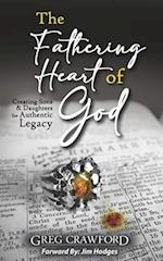 The Fathering Heart of God: Creating Sons & Daughters for Authentic Legacy 