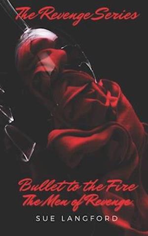 Bullet to the Fire: The Men of Revenge