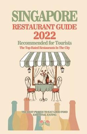 Singapore Restaurant Guide 2022: Your Guide to Authentic Regional Eats in Singapore (Restaurant Guide 2022)