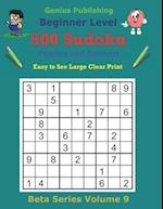 500 Beginner Sudoku Puzzles and Answers Beta Series Volume 9: Easy to See Large Clear Print 