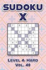 Sudoku X Level 4: Hard Vol. 40: Play Sudoku X Diagonal Lines 9x9 Nine Number Grid With Solutions Hard Level Volumes 1-40 Cross Sums Variation Travel P