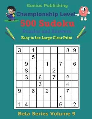 500 Championship Sudoku Puzzles and Answers Beta Series Volume 9: Easy to See Large Clear Print