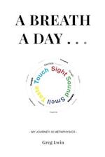 A BREATH A DAY . . .: My Journey in Metaphysics 