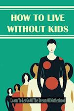 How To Live Without Kids