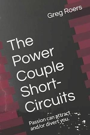 The Power Couple Short-Circuits: Passion can attract and/or divert you.