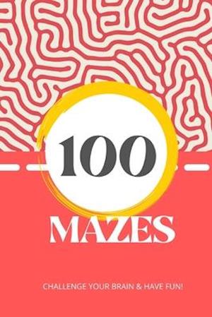 100 Mazes to Challenge your Brain & Have Fun!: Suitable for all ages