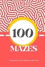 100 Mazes to Challenge your Brain & Have Fun!: Suitable for all ages 