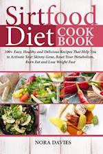 Sirtfood Diet Cookbook: 100+ Easy, Healthy and Delicious Recipes That Help You to Activate Your Skinny Gene, Reset Your Metabolism, Burn Fat and Lose 