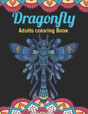 Dragonfly Adults Coloring Book: An Dragonfly Coloring Book with Fun Easy , Amusement, Stress Relieving & much more For Adults Men, Girls, Boys & Teen