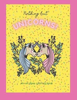 Nothing but Unicorns!: An All Ages Coloring Book