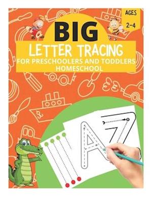 Big Letter Tracing for Preschoolers and Toddlers Ages 2-4 Homeschool: Preschool Learning Resources, Homeschool Preschool Learning Activities for 3 yea