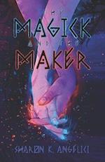 The Magick and the Maker 