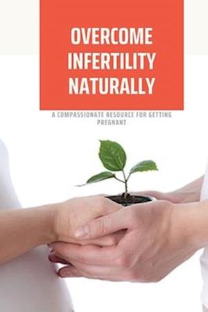 Overcome Infertility Naturally