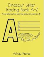Dinosaur Letter Tracing Book A-Z: Trace letters while learning about dinosaurs A-Z! 