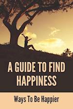 A Guide To Find Happiness