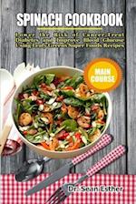 Spinach Cookbook: Lower the Risk of Cancer, Treat Diabetes and Improve Blood Glucose Using Leafy Greens Super Foods Recipes 