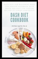 Dash Diet: Low Sodium Cookbook With Quick And Easy Low Sodium Recipes To Lower Your Blood 