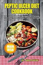 Peptic Ulcer Diet Cookbook: The Essential Diet Recipes to Prevent, Cure and Recover from Peptic Ulcer and Stay Healthy 