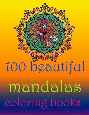 100 beautiful mandalas coloring books: Stress Relieving Mandala Designs for Adults Relaxation| Mandala Coloring Book For Adults With Thick Artist Qual