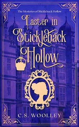 Easter in Stickleback Hollow: A Victorian Cozy Mystery