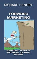 FORWARD MARKETING: MARKETING - BRANDING - PARTNERING FOR SMALL BUSINESS 