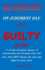 Blameless On Judgment Day But Guilty As Sin!: A 33 Day Devotional Journey To Understanding & Accepting Grace & Peace With GOD Through The Cross And Bl