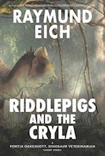 Riddlepigs and the Cryla: A Portia Oakeshott, Dinosaur Veterinarian Short Story 