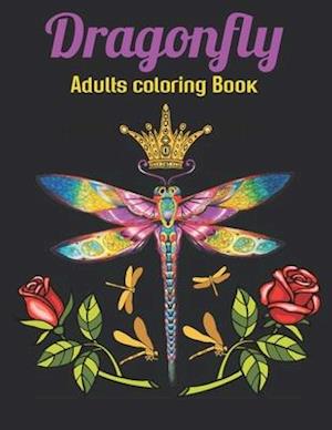 Dragonfly Adults Coloring Book: An Dragonfly Coloring Book with Fun Easy , Amusement, Stress Relieving & much more For Adults Men, Girls, Boys & Teen