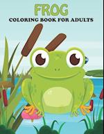 Frog Coloring Book For Adults: An Frog Coloring Book with Fun Easy , Amusement, Stress Relieving & much more For Adults, Men, Girls, Boys & Teens 