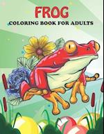 Frog Coloring Book For Adults: An Frog Coloring Book with Fun Easy , Amusement, Stress Relieving & much more For Adults, Men, Girls, Boys & Teens 