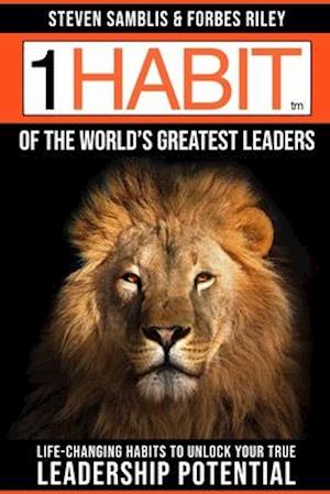 1 Habit of the World's Great Leaders: Life Changing Habits to Unlock Your True Leadership Potential