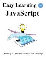 Easy Learning JavaScript (4 Edition): Ground up to Learn and Practice ES6 + JavaScript 