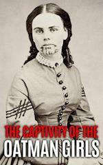 The Captivity of the Oatman Girls: The Extraordinary History of the Young Sisters Who Were Abducted by Native Americans in the 1850s American Wild We
