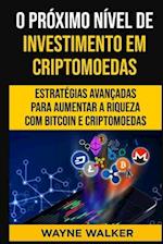 O Próximo Nível de Investimento em Criptomoedas