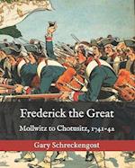 Frederick the Great: Mollwitz to Chotusitz, 1741-42 