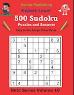 500 Expert Sudoku Puzzles and Answers Beta Series Volume 10: Easy to See Large Clear Print Sudoku Puzzles 